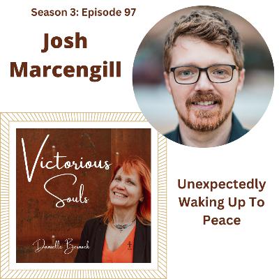 Josh Marcengill: Unexpectedly Waking Up To Peace (S3:Ep97)
