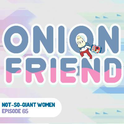 Episode 65: Onion Friend