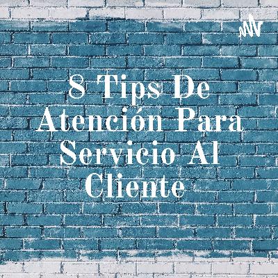8 Tips de atención para servicio al cliente