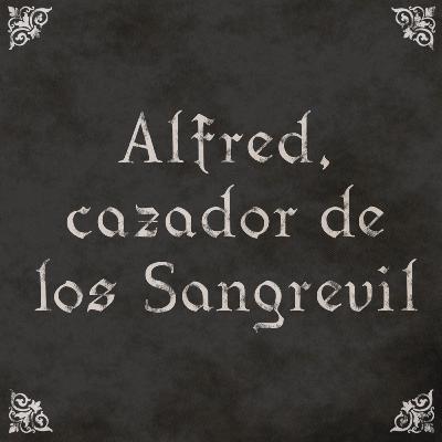 EP25: Alfred, cazador de los Sangrevil