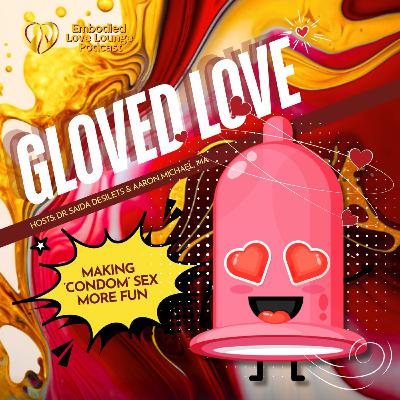 EP 49: "Gloved Love" Making Condom Sex More Fun [Embodied Love Lounge]