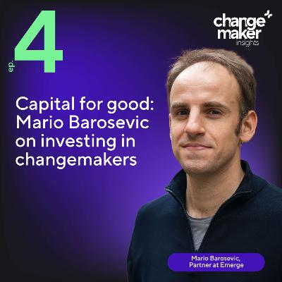 Capital for good: Mario Barosevic on investing in changemakers