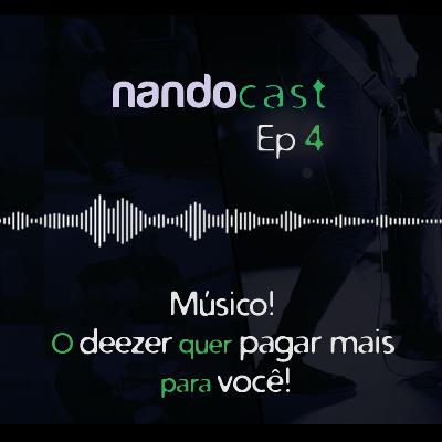 Músico! O Deezer quer pagar mais para você - NandoCast ep 04 Músico! O Deezer quer pagar mais para você - NandoCast ep 04