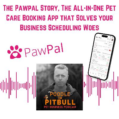 Episode 423: The Pawpal Story, The All-in-One Pet Care Booking App that Solves your Business Scheduling Woes