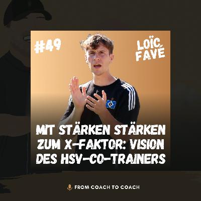 #49 - Mit Stärken stärken zum X-Faktor: Die Vision von HSV-Co-Trainer Loïc Favé