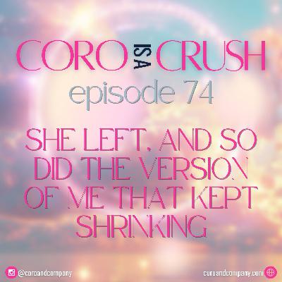 CCP 74 · She Left, and So Did the Version of Me That Kept Shrinking