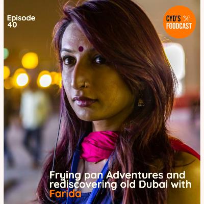 Frying pan adventures and rediscovering old Dubai with Farida | Cyd's foodcast