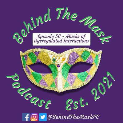 Episode 56 - Masks of Dysregulated Interactions