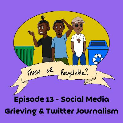 Episode 13 - Social Media Grieving & Twitter Journalism Episode 13 - Social Media Grieving & Twitter Journalism