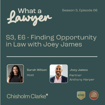 S3, E06 - Finding Opportunity in Law with Joey James