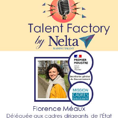 E15 - Talent Factory by Nelta - 2/2 Florence Méaux - Déléguée aux cadres dirigeants de l'État - Suite et fin.
