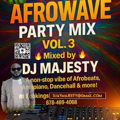 DJ MAJESTY PRESENTS AFROWAVE PARTY MIX VOL 3