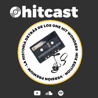 #Hitcast: Mix Edition - La historia detrás de los One Hit Wonders #Hitcast: Mix Edition - La historia detrás de los One Hit Wonders