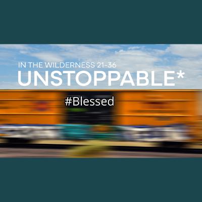 Unstoppable Pt.3 - #Blessed - Numbers 22:36-24:25 Unstoppable Pt.3 - #Blessed - Numbers 22:36-24:25