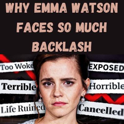 S21 Ep20: Why Emma Watson Faces So Much Backlash S21 Ep20: Why Emma Watson Faces So Much Backlash