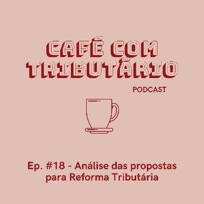 #18 Análise das propostas para Reforma Tributária