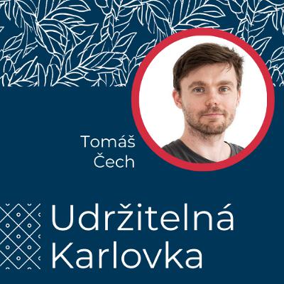 Udržitelná Karlovka #35: Tomáš Čech