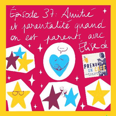 L'amitié quand on devient parent (Amitié et Parentalité - partie 1)