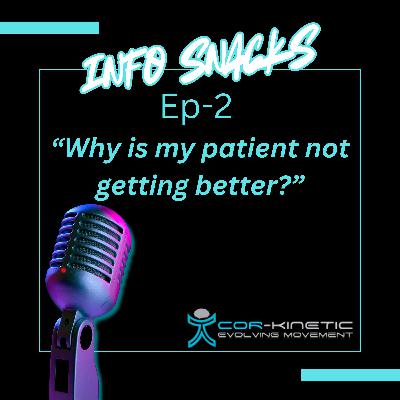 Cor-Kinetic info snacks Ep 2 - Why is my patient not getting better? Cor-Kinetic info snacks Ep 2 - Why is my patient not getting better?