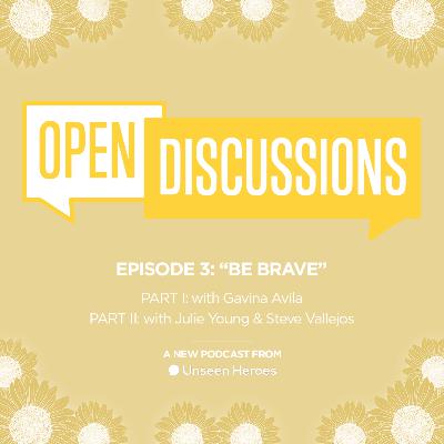 Open Discussions: Be Brave Pt. II (w/ guests Julie Young & Steve Vallejos)