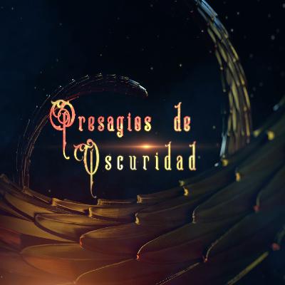 Presagios de Oscuridad Ep. 10 - Corrupción en la noche