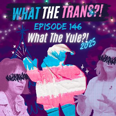 EP146 - What the Yule?! 2025 EP146 - What the Yule?! 2025