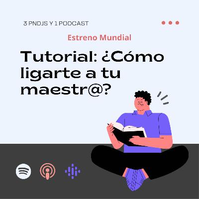 T2E5 - Tutorial de como conquistar a tu maestr@
