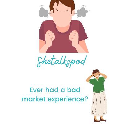 HAVE YOU EVER HAD A BAD MARKET EXPERIENCE? 😩