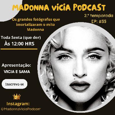 #35- Os grandes fotógrafos que imortalizaram o mito Madonna