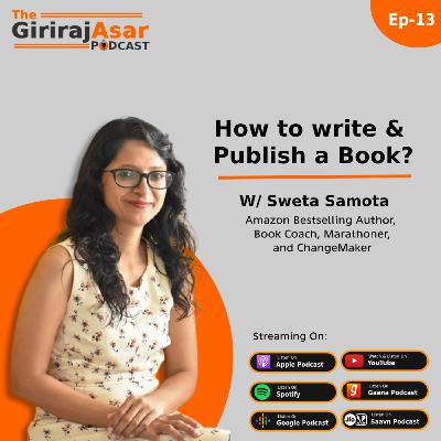 How to write & Publish a Book? 5 Great way to write any Book and Story W/ Sweta Samota | #TheGirirajasarPodcast - #013 How to write & Publish a Book? 5 Great way to write any Book and Story W/ Sweta Samota | #TheGirirajasarPodcast - #013