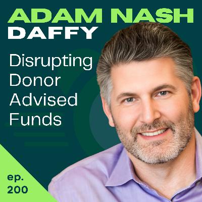 A Donor-Advised Fund For You (Daffy): Democratizing Philanthropy for Everyone | Adam Nash | 200 A Donor-Advised Fund For You (Daffy): Democratizing Philanthropy for Everyone | Adam Nash | 200