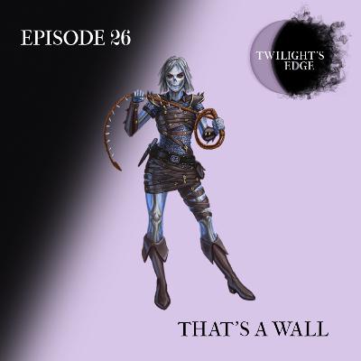 Twilight's Edge | S1 Ep. 26 - That's A Wall