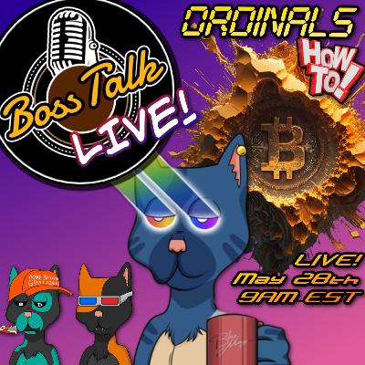 Boss Talk LIVE! Ordinals How-To Special!