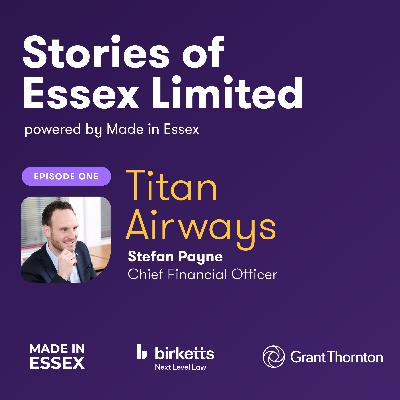 Stories of Essex Limited | Episode 1: Stefan Payne, CFO of Titan Airways