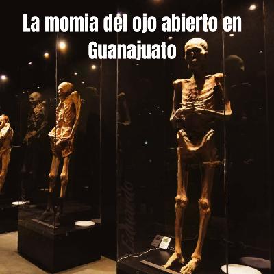 La momia del ojo abierto en Guanajuato La momia del ojo abierto en Guanajuato