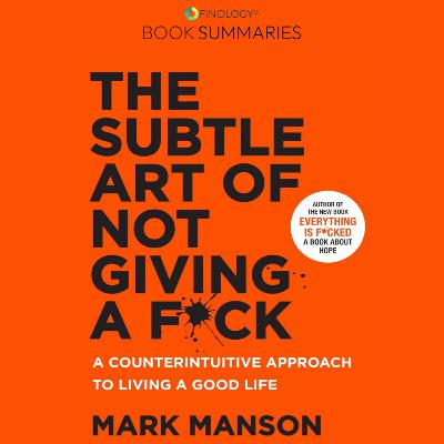 The Subtle Art of Not Giving a F*ck by Mark Manson (Book Summary)