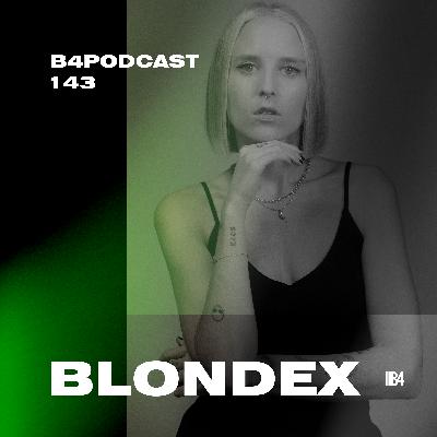 BLONDEX - B4Podcast 143