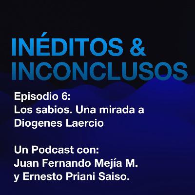 Episodio 6: Los sabios. Una mirada a Diógenes Laercio. Episodio 6: Los sabios. Una mirada a Diógenes Laercio.