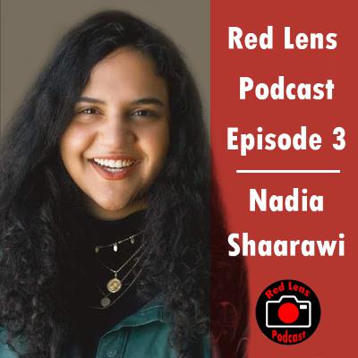 Red Lens Episode 3: Nadia Shaarawi Red Lens Episode 3: Nadia Shaarawi