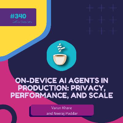 On-Device AI Agents in Production: Privacy, Performance, and Scale // Varun Khare & Neeraj Poddar // #340