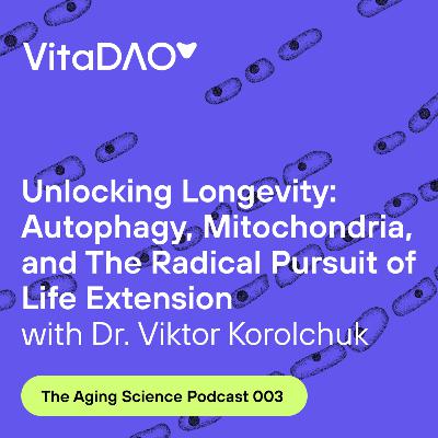 Unlocking Longevity: Autophagy, Mitochondria, and The Radical Pursuit of Life Extension with Viktor Korolchuk during The Aging Science podcast by VitaDAO
