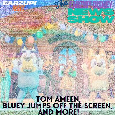 Tom Ameen, Bluey Jumps Off The Screen, and more! | The EarzUp! Disney News Show Tom Ameen, Bluey Jumps Off The Screen, and more! | The EarzUp! Disney News Show