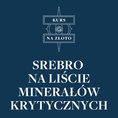 Srebro na liście minerałów krytycznych w USA – Kurs na złoto #41 Srebro na liście minerałów krytycznych w USA – Kurs na złoto #41