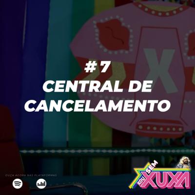 #7 - Central de Cancelamento #7 - Central de Cancelamento