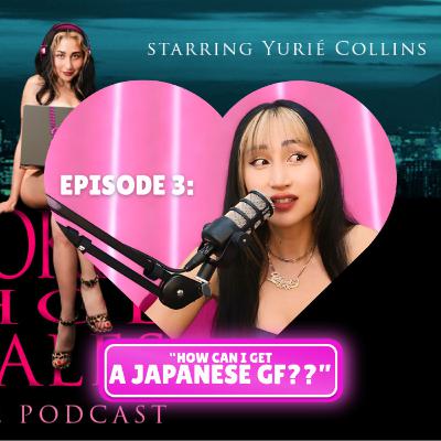 EP3. "How Can I Get a Japanese Girlfriend?"...