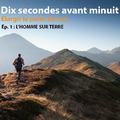 "Dix secondes avant minuit" - Ép. 1 - L'Homme sur Terre