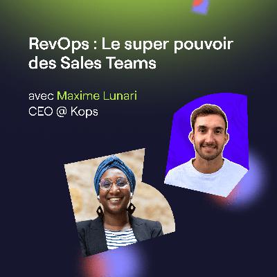 RevOps : Le super pouvoir des Sales Teams avec Maxime Lunari RevOps : Le super pouvoir des Sales Teams avec Maxime Lunari