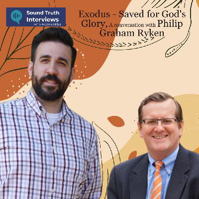 Exodus – Saved for God’s Glory, A Conversation with Philip Graham Ryken