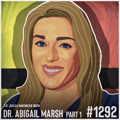 1292: Abigail Marsh | How Fear Separates Saints from Psychopaths Part 1