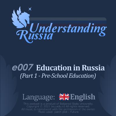 Understanding Russia. Episode 7. Education in Russia. Part 1 - Pre-School Education. Understanding Russia. Episode 7. Education in Russia. Part 1 - Pre-School Education.